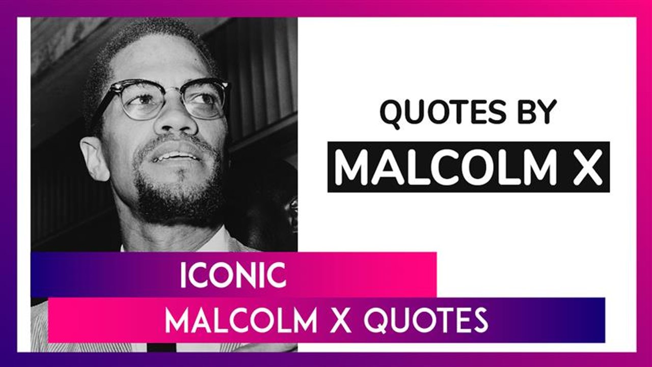 Malcolm X Famous Quotes: Honouring His Legacy Of Education, Truth, Freedom And Patriotism