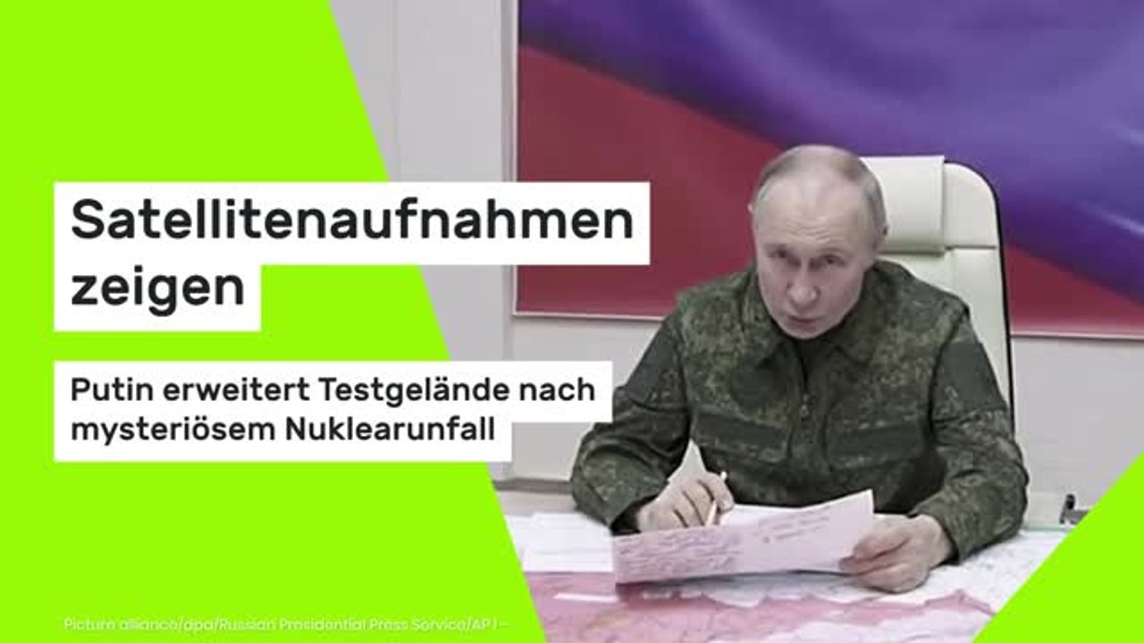 Satellitenaufnahmen zeigen: Putin erweitert Testgelände nach mysteriösem Nuklearunfall