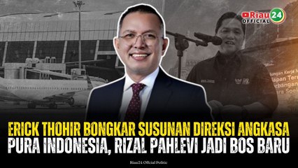 Erick Thohir Bongkar Susunan Direksi Angkasa Pura Indonesia, Rizal Pahlevi Jadi Bos Baru