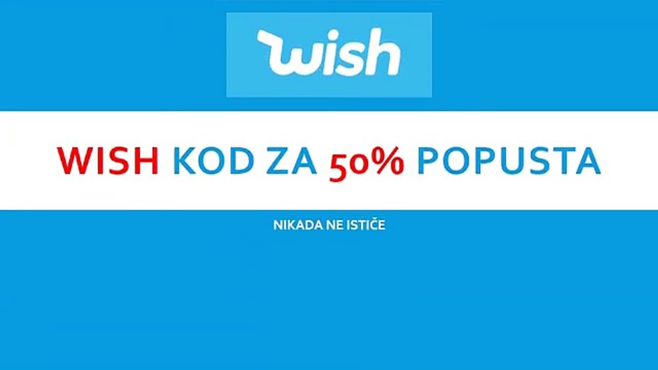 #WISH #KOD ZA 50% POPUSTA (NIKADA NE ISTIČE)