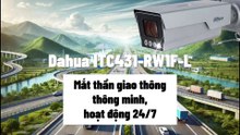 DAHUA ITC431-RW1F-L - MẮT THẦN GIAO THÔNG THÔNG MINH, HOẠT ĐỘNG 24-7