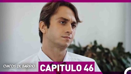 Chicos de Barrio Capítulo 46  (Español Doblado)