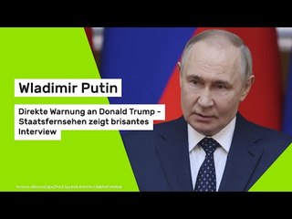 Wladimir Putin: Direkte Warnung an Donald Trump - Staatsfernsehen zeigt brisantes Interview