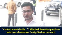 “Centre cannot decide…”: Abhishek Banerjee questions selection of members for Op-Sindoor outreach