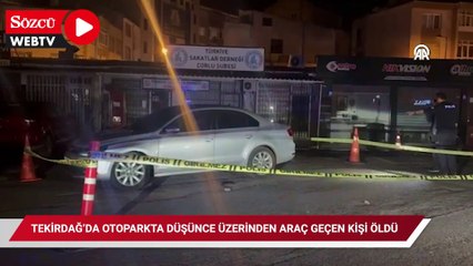 Tekirdağ’da otoparkta düşünce üzerinden araç geçen kişi öldü