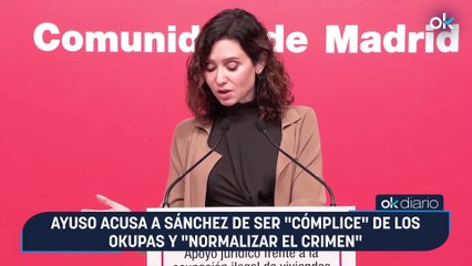 Ayuso acusa a Sánchez de ser "cómplice" de los okupas y "normalizar el crimen"