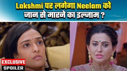 BhagyaLakshmi Spoiler: Malishka ने ली Neelam की जान, Lakshmi को होगी Jail