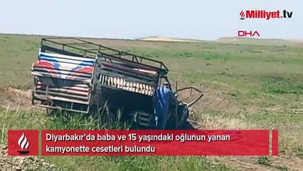 Baba ve 15 yaşındaki oğlunun yanan kamyonette cesetleri bulundu