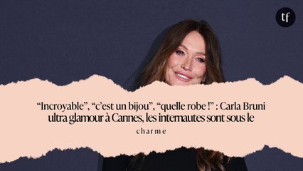 “Incroyable”, “c’est un bijou”, “quelle robe !” : Carla Bruni ultra glamour à Cannes, les internautes sont sous le charme