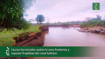 Lluvias torrenciales azotan la zona fronteriza y exponen fragilidad del canal haitiano
