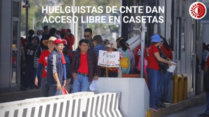 Huelguistas de CNTE dan acceso libre en casetas