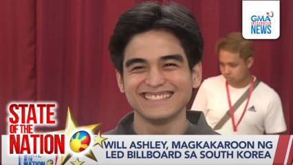 SoKor LED billboard ni Will Ashley; Real score ng "KiSh" duo | SONA