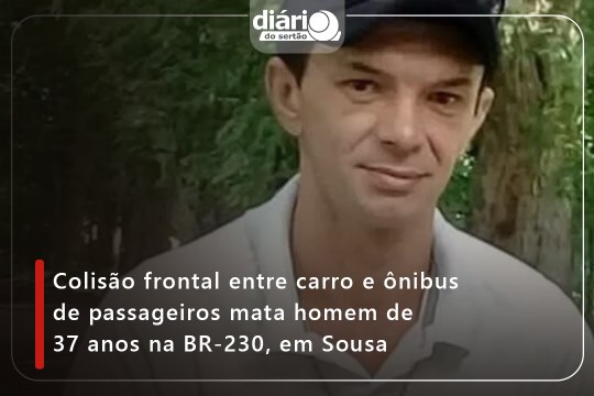 Colisão frontal entre carro e ônibus de passageiros mata homem de 37 anos na BR-230, em Sousa