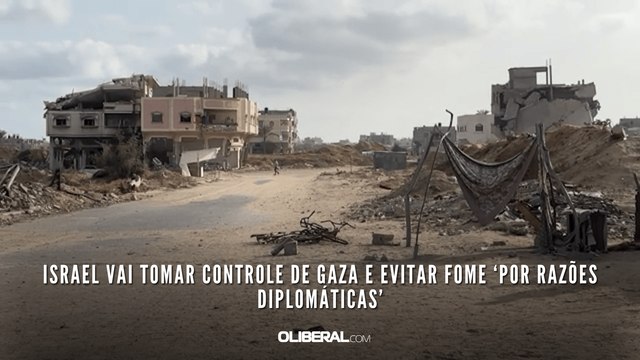 Israel vai tomar controle de Gaza e evitar fome ‘por razões diplomáticas’
