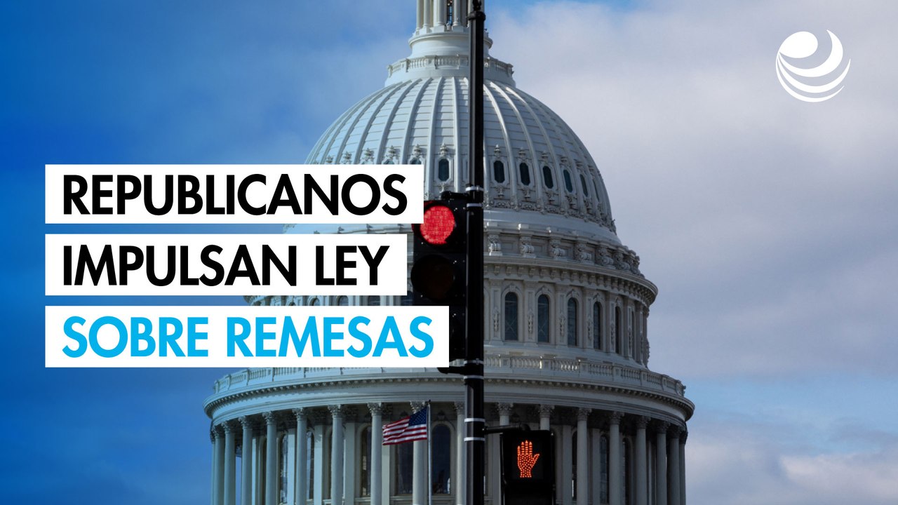 Republicanos impulsan ley sobre remesas