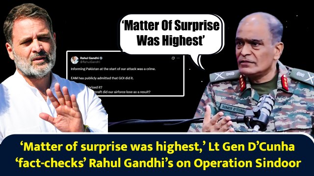 ‘Matter of surprise was highest,’ Lt Gen D’Cunha ‘fact-checks’ Rahul Gandhi’s on Operation Sindoor