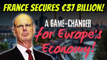 France Secures €37 Billion: A Game-Changer for Europe's Economy!
