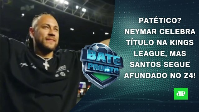 RIDÍCULO? Neymar CELEBRA TÍTULO na Kings League, mas Santos segue AFUNDADO no Z4! | BATE-PRONTO