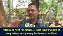 “Ready to fight for nation…” Meet India’s ‘village of Army’ where nearly every family wears uniform