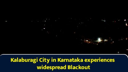 Kalaburagi City in Karnataka experiences widespread Blackout