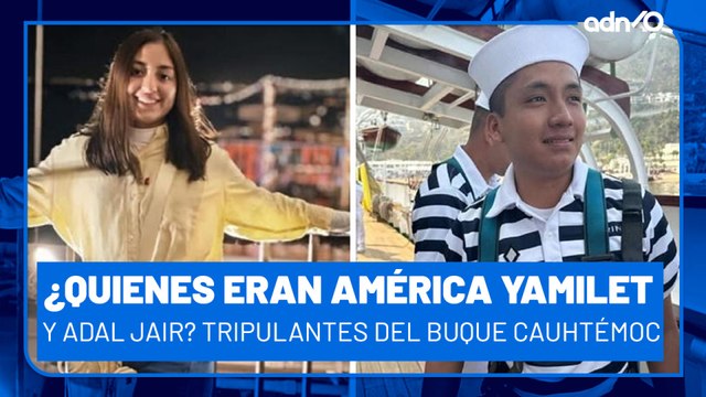 ¿Quienes eran América Yamilet y Adal Jair? Las personas que murieron en el buque Cauhtémoc