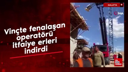 Malatya'da vinçte fenalaşan operatörü itfaiye erleri indirdi