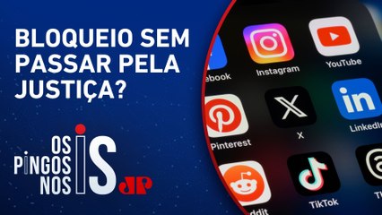 Governo quer poder para suspender redes sociais sem decisão judicial