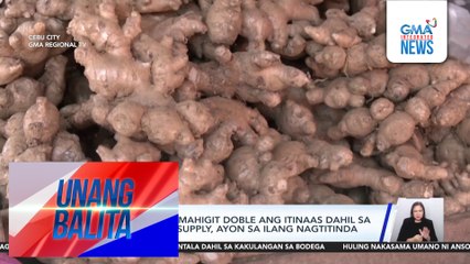Presyo ng luya, mahigit doble ang itinaas dahil sa kakulangan sa supply, ayon sa ilang nagtitinda | Unang Balita