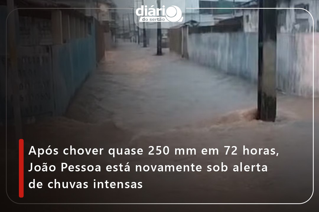 Após chover quase 250 mm em 72 horas, João Pessoa está novamente sob alerta de chuvas intensas