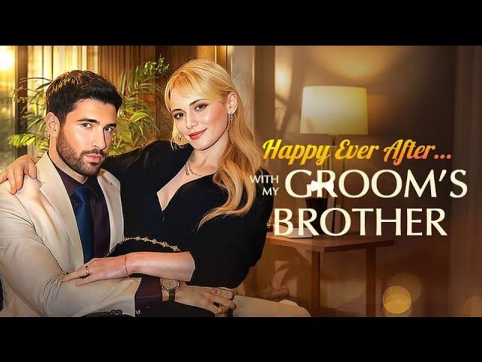Happy Ever After With My Groom’s Brother - Full Movie
