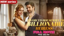 Divorced Housewife to Billionaire Heiress Full Movie