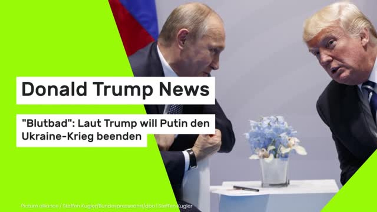 Donald Trump News: 'Blutbad': Laut Trump will Putin den Ukraine-Krieg beenden