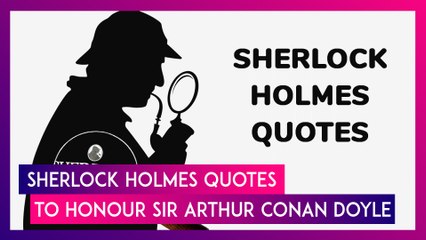 Arthur Conan Doyle Birth Anniversary 2025: Sherlock Holmes Quotes To Honour the British Writer