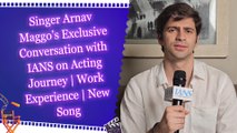 Singer Arnav Maggo’s Exclusive Conversation with IANS on Acting Journey | Work Experience | New Song