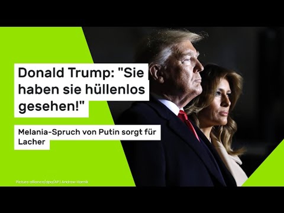 Donald Trump: 'Sie haben sie hüllenlos gesehen!' Melania-Spruch von Putin sorgt für Lacher
