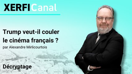 Trump veut-il couler le cinéma français ? [Alexandre Mirlicourtois]