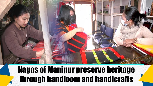 Nagas of Manipur preserve heritage through handloom and handicrafts