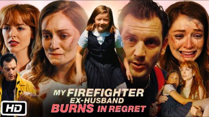 Firefighter ExHusband Burns Regret