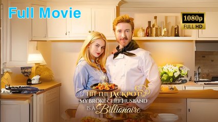 Hit the Jackpot! My Broke Chef Husband Is a Billionaire – Full Movie [Eng Sub]