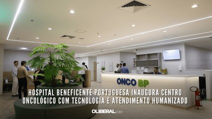 Hospital Beneficente Portuguesa inaugura centro oncológico com tecnologia e atendimento humanizado