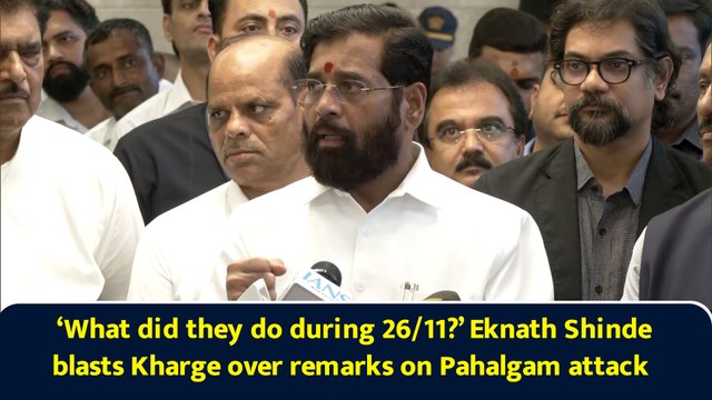 ‘What did they do during 26/11?’ Eknath Shinde blasts Kharge over remarks on Pahalgam attack