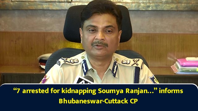 “7 arrested for kidnapping Soumya Ranjan…” informs BBSR-Cuttack CP S Dev Datta Singh