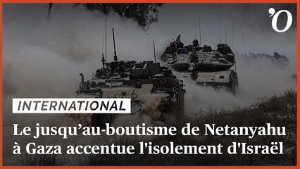 Gaza: le jusqu’au-boutisme de Netanyahu accentue l'isolement d'Israël