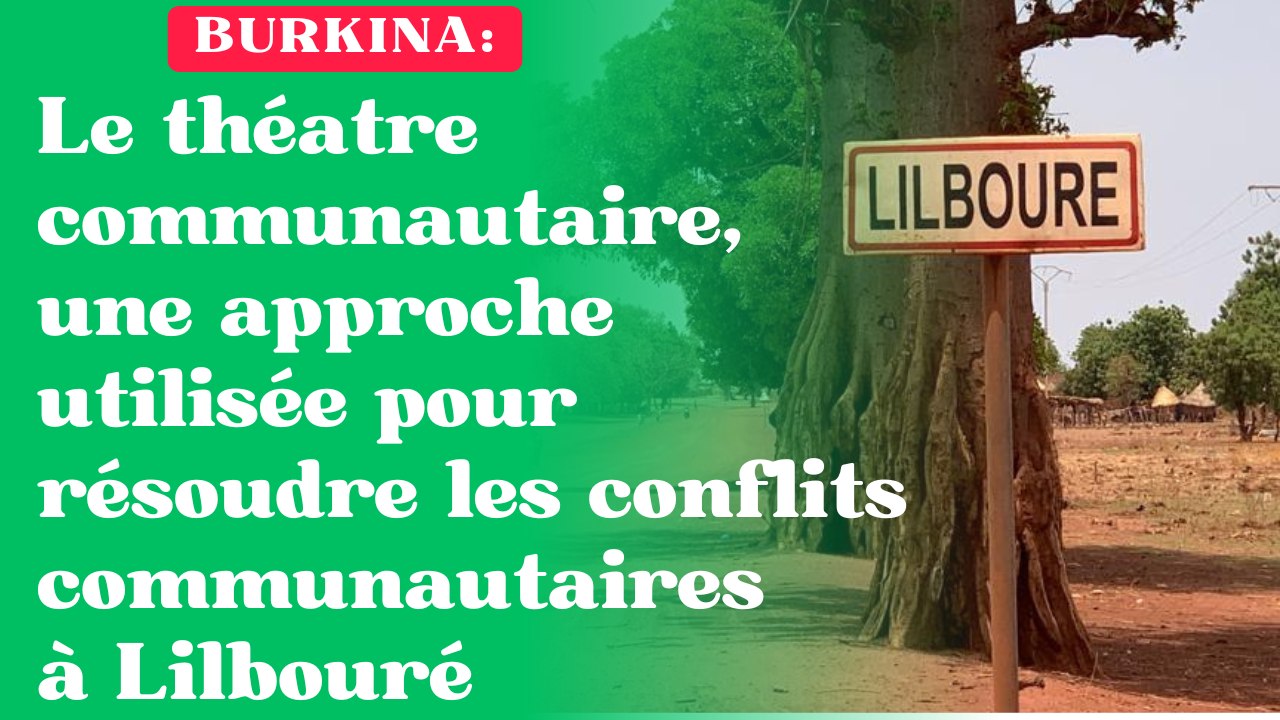 Le théatre communautaire, une approche utilisée pour résoudre les conflits communautaires à Lilbouré
