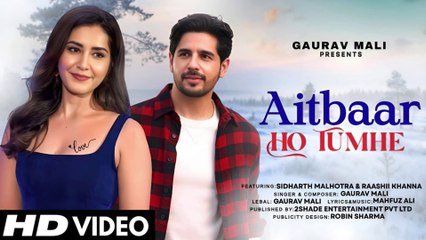 New Song ｜ Aitbaar Ho Tumhe ｜ Sidharth Malhotra ｜ Raashii Khanna ｜ New Hindi Song ｜ New Song 2025