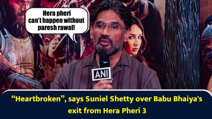 “Heartbroken” Actor Suniel Shetty over ‘Babu Bhaiya's’ exit from Hera Pheri 3