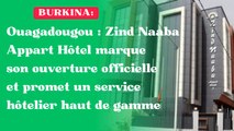 Ouagadougou : Zind Naaba Appart Hôtel marque son ouverture officielle et promet un service hôtelier haut de gamme
