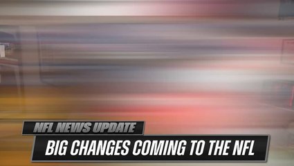 There are some BIG CHANGES coming to the NFL!