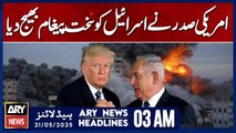 US President sends strong message to Israel | ARY News 3 AM Headlines | 21st May 2025