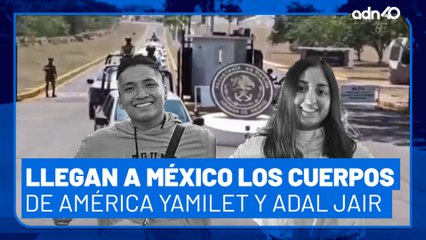 Llegaron a méxico los cuerpos de los los cadetes América Yamilet y Adal Jair